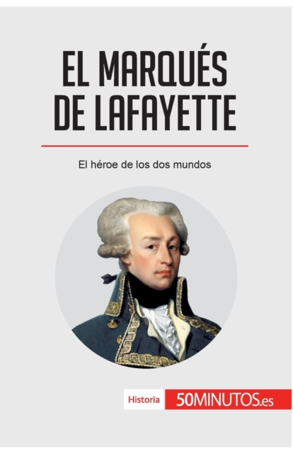 El marqu?s de Lafayette : El h?roe de los dos mundos, Paperback / softback Book