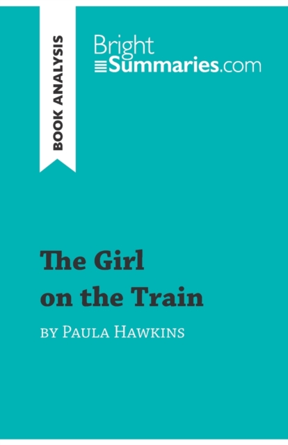 The Girl on the Train by Paula Hawkins (Book Analysis) : Detailed Summary, Analysis and Reading Guide, Paperback / softback Book