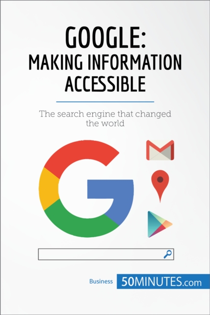 Google, Making Information Accessible : The search engine that changed the world, EPUB eBook