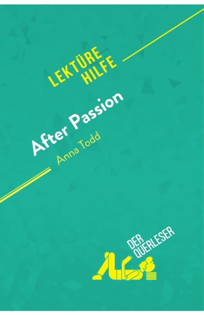 After Passion von Anna Todd (Lekturehilfe) : Detaillierte Zusammenfassung, Personenanalyse und Interpretation, Paperback / softback Book