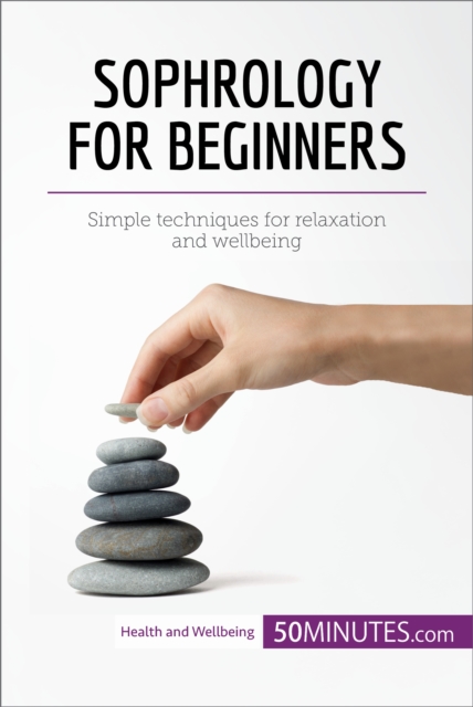 Sophrology for Beginners : Simple techniques for relaxation and wellbeing, EPUB eBook