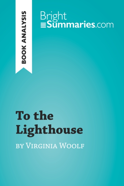 To the Lighthouse by Virginia Woolf (Book Analysis) : Detailed Summary, Analysis and Reading Guide, EPUB eBook
