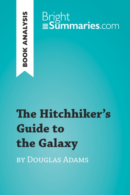 The Hitchhiker's Guide to the Galaxy by Douglas Adams (Book Analysis) : Detailed Summary, Analysis and Reading Guide, EPUB eBook