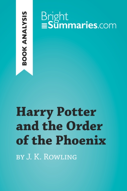 Harry Potter and the Order of the Phoenix by J.K. Rowling (Book Analysis) : Detailed Summary, Analysis and Reading Guide, EPUB eBook