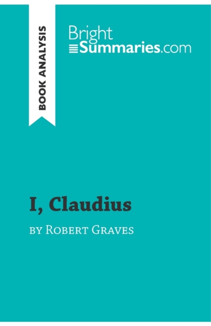 I, Claudius by Robert Graves (Book Analysis) : Detailed Summary, Analysis and Reading Guide, Paperback / softback Book