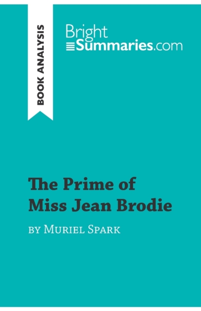 The Prime of Miss Jean Brodie by Muriel Spark (Book Analysis) : Detailed Summary, Analysis and Reading Guide, Paperback / softback Book