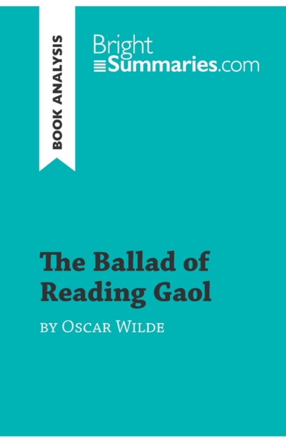 The Ballad of Reading Gaol by Oscar Wilde (Book Analysis) : Detailed Summary, Analysis and Reading Guide, Paperback / softback Book