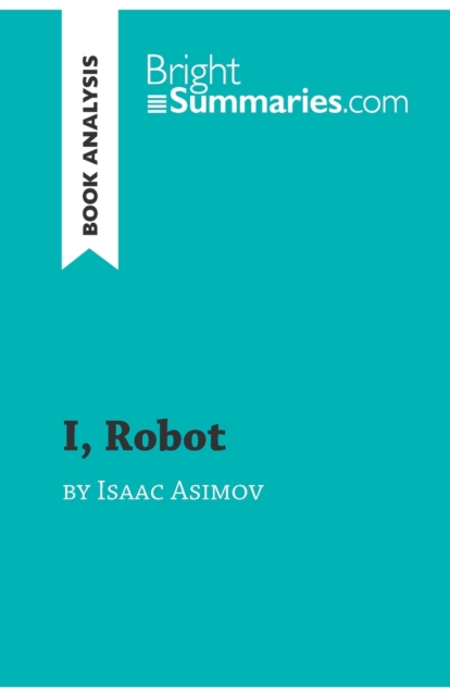 I, Robot by Isaac Asimov (Book Analysis) : Detailed Summary, Analysis and Reading Guide, Paperback / softback Book
