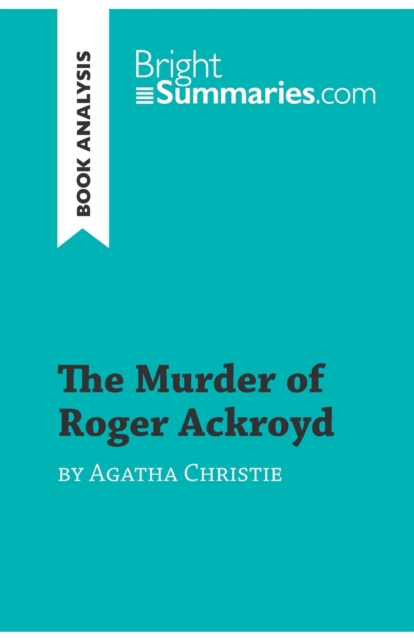 The Murder of Roger Ackroyd by Agatha Christie (Book Analysis) : Detailed Summary, Analysis and Reading Guide, Paperback / softback Book