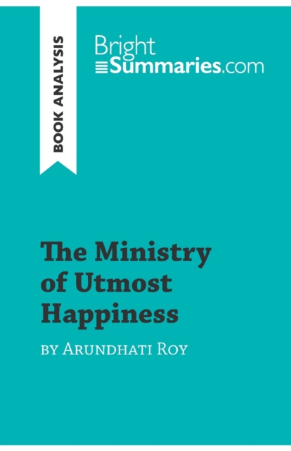 The Ministry of Utmost Happiness by Arundhati Roy (Book Analysis) : Detailed Summary, Analysis and Reading Guide, Paperback / softback Book