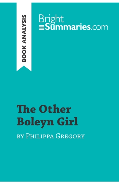 The Other Boleyn Girl by Philippa Gregory (Book Analysis) : Detailed Summary, Analysis and Reading Guide, Paperback / softback Book