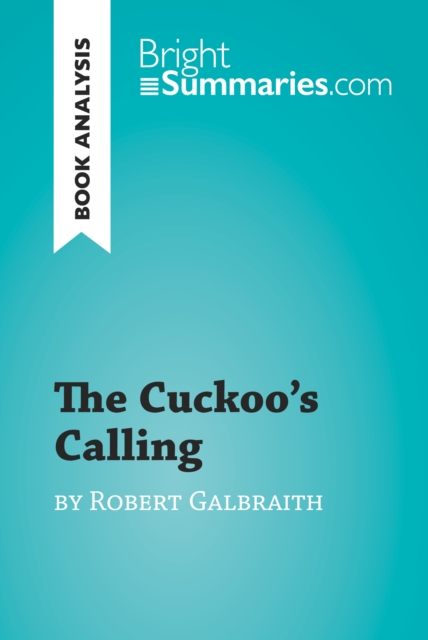 The Cuckoo's Calling by Robert Galbraith (Book Analysis) : Detailed Summary, Analysis and Reading Guide, EPUB eBook