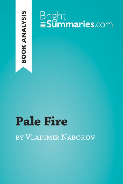 Pale Fire by Vladimir Nabokov (Book Analysis) : Detailed Summary, Analysis and Reading Guide, EPUB eBook