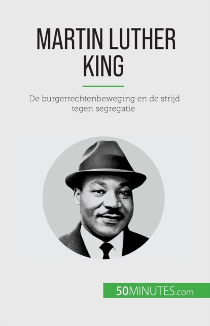 Martin Luther King : De burgerrechtenbeweging en de strijd tegen segregatie, Paperback / softback Book