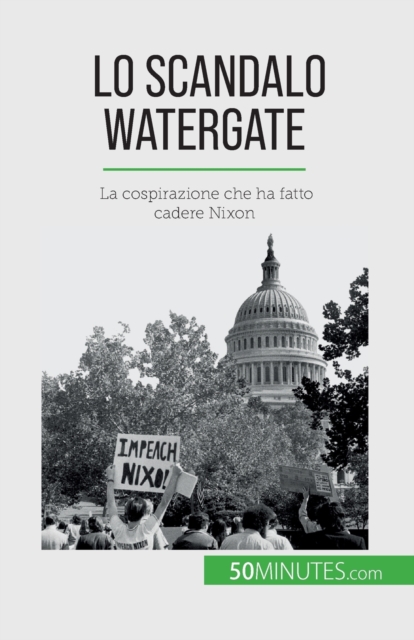 Lo scandalo Watergate : La cospirazione che ha fatto cadere Nixon, Paperback / softback Book