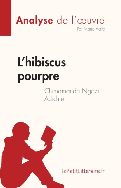 L'hibiscus pourpre de Chimamanda Ngozi Adichie (Analyse de l'oeuvre) : R?sum? complet et analyse d?taill?e de l'oeuvre, Paperback / softback Book