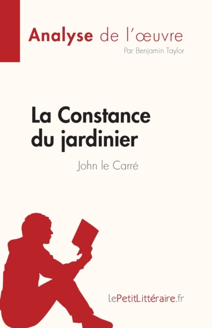 La Constance du jardinier de John le Carr? (Analyse de l'oeuvre) : R?sum? complet et analyse d?taill?e de l'oeuvre, Paperback / softback Book