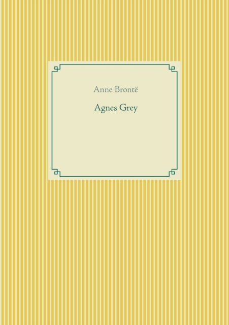 Agnes Grey : le premier des deux romans de l'ecrivain anglais Anne Bronte., Paperback / softback Book