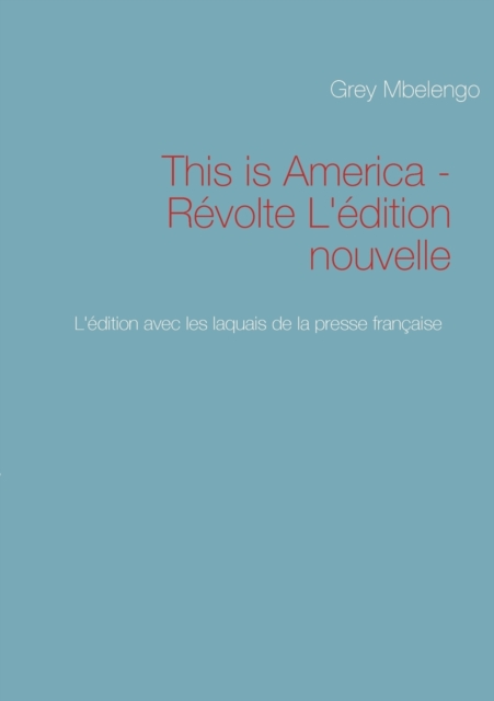 This is America - Revolte L'edition nouvelle : L'edition avec les laquais de la presse blanche et francaise, Paperback / softback Book
