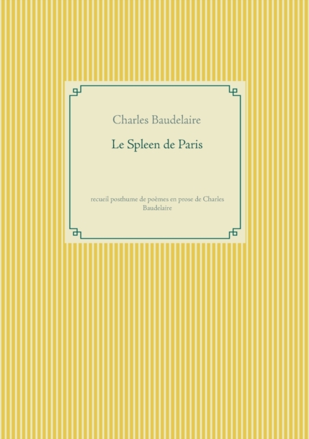 Le Spleen de Paris : recueil posthume de poemes en prose de Charles Baudelaire, Paperback / softback Book