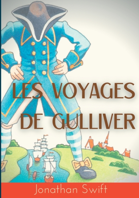 Les Voyages de Gulliver : un roman satirique ecrit par Jonathan Swift en 1721, Paperback / softback Book