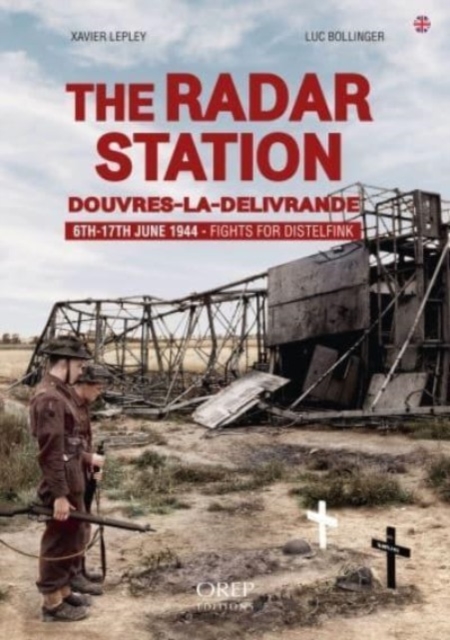 The Radar Station : Douvres-La-Delivrande 6th-17th June 1944 - Fights for Distelfink, Paperback / softback Book