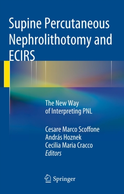 Supine Percutaneous Nephrolithotomy and ECIRS : The New Way of Interpreting PNL, PDF eBook