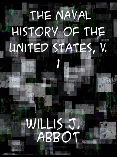 The Naval History of the United States  Volume 1, EPUB eBook
