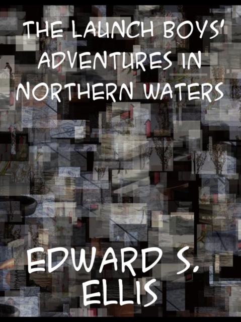 The Launch Boys' Adventures in Northern Waters, EPUB eBook