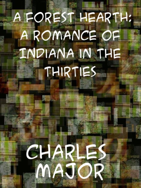 A Forest Hearth: A Romance of Indiana in the Thirties, EPUB eBook