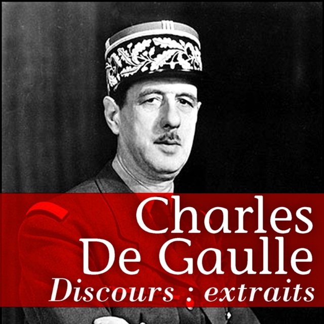 Les Plus Grands Discours de De Gaulle, eAudiobook MP3 eaudioBook