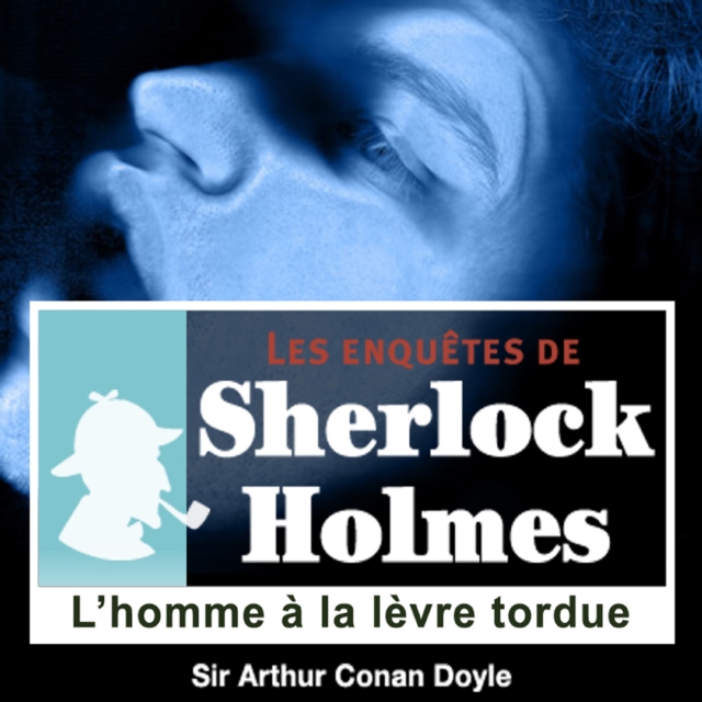 L'Homme a la levre tordue, une enquete de Sherlock Holmes, eAudiobook MP3 eaudioBook