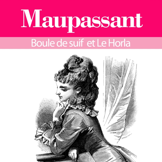 Guy de Maupassant : ses plus grands chefs d'oeuvre, Boule de suif et le Horla : integrale, eAudiobook MP3 eaudioBook