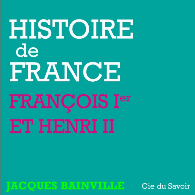 Histoire de France : Francois Ier et Henri II, eAudiobook MP3 eaudioBook