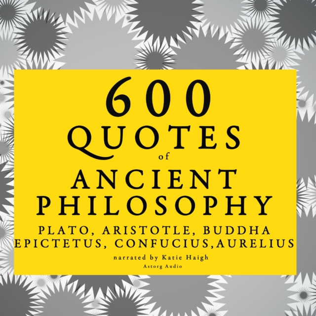 600 Quotes of Ancient Philosophy: Confucius, Epictetus, Marcus Aurelius, Plato, Socrates, Aristotle, eAudiobook MP3 eaudioBook