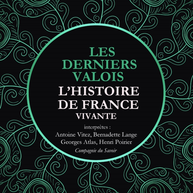 L'Histoire de France Vivante - Les Derniers Valois, Les Guerres De Religion De Henri II A Henri IV 1, eAudiobook MP3 eaudioBook