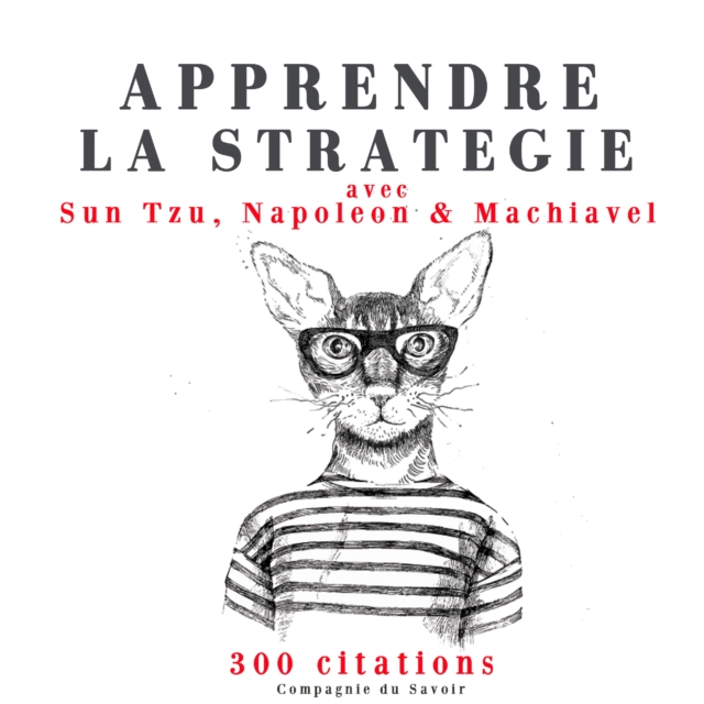Apprendre la strategie avec Sun Tzu, Machiavel, Napoleon, eAudiobook MP3 eaudioBook