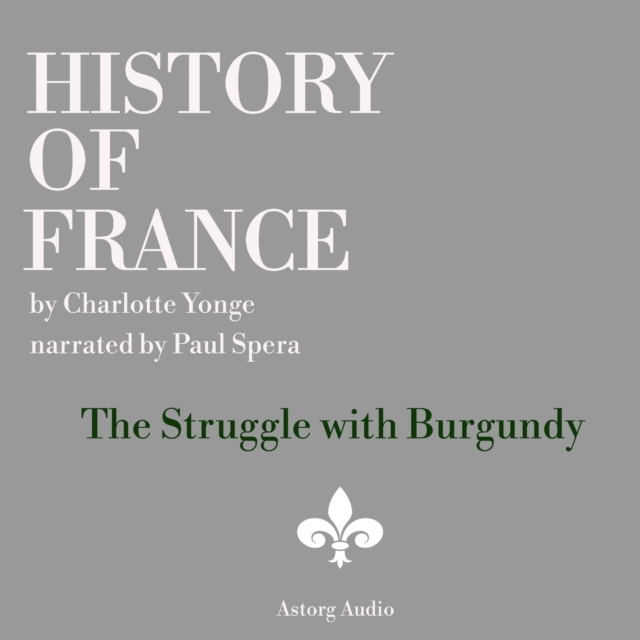 History of France - The Struggle with Burgundy, eAudiobook MP3 eaudioBook