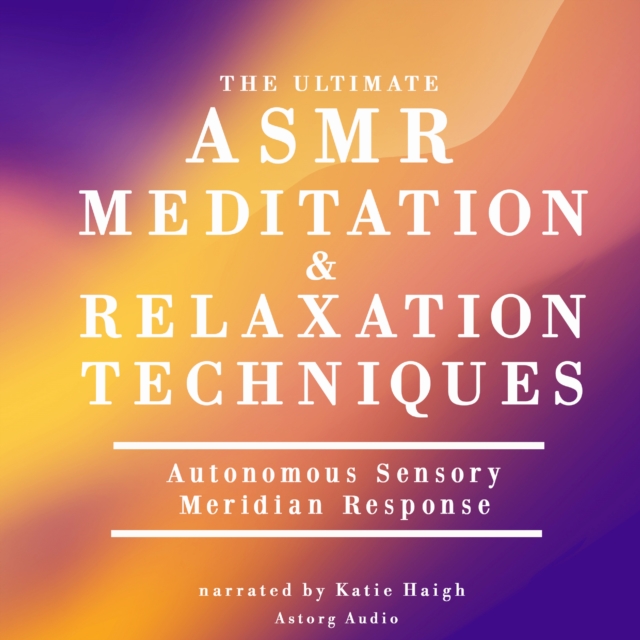 The Ultimate ASMR Relaxation and Meditation Techniques, eAudiobook MP3 eaudioBook