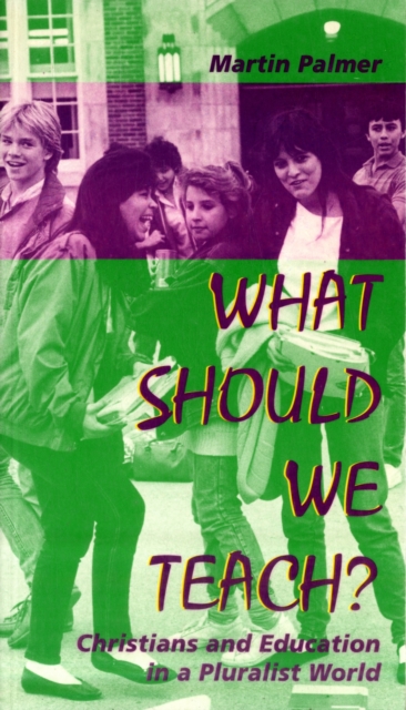 What Should We Teach? : Christians and Education in a Pluralist World, Paperback Book