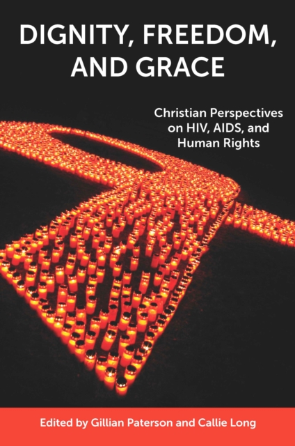 Dignity, Freedom, and Grace : Christian Perspectives on HIV, AIDS, and Human Rights, Paperback / softback Book
