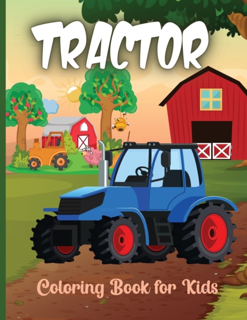 Tractor Coloring Book for Kids : The Ultimate Tractor Colouring Book for Boys and Girls Featuring Various Fun Tractor Designs Along With Cool Backgrounds, Paperback / softback Book