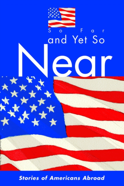 So Far and Yet So Near : Stories of Americans Abroad, Paperback / softback Book