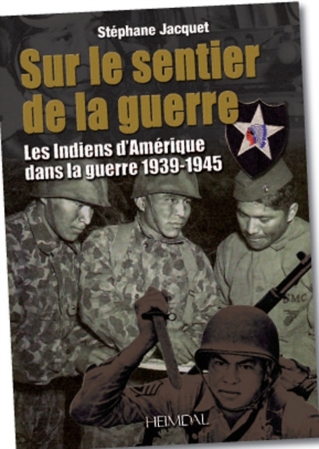 Sur Le Sentier De La Guerre : Les Indiens d'Amerique Dans La Guerre 1939-1945, Hardback Book