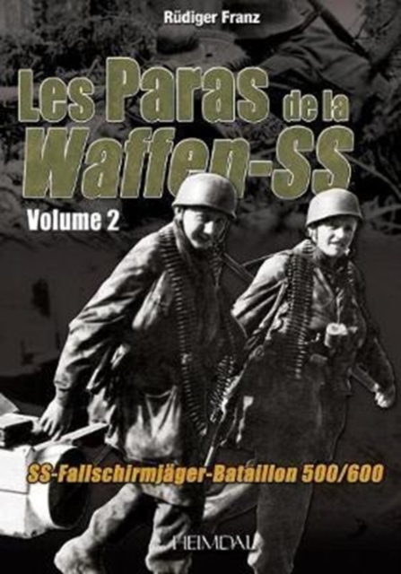 Les Paras De La Waffen-Ss Tome 2 : Ss-Fallschirmja Ger-Bataillon 500/600, Hardback Book
