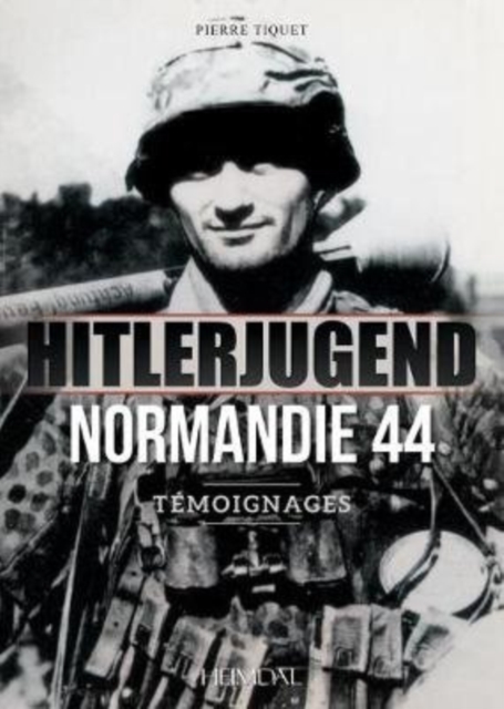 Hitlerjugend - Normandie 44 : TeMoignages, Hardback Book