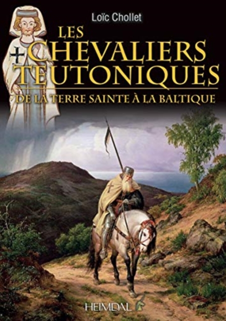 Les Chevaliers Teutoniques : De La Terre Sainte a La Baltique, Hardback Book