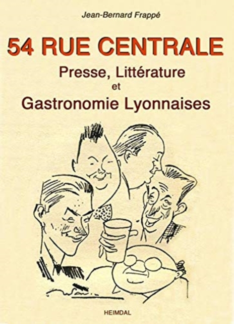 54 Rue Centrale : Presse, LitteRature Et Gastronomie Lyonnaises 1930-1950, Paperback / softback Book
