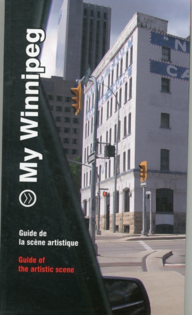 My Winnipeg : Guide to the Artistic Scene, Paperback / softback Book
