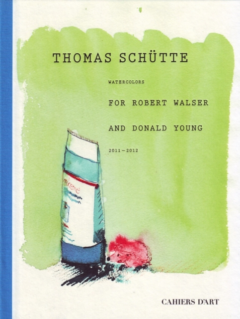 Thomas Schutte : Watercolours for Robert Walser and Donald Young 2011-2012, Hardback Book